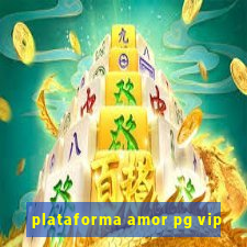 plataforma amor pg vip